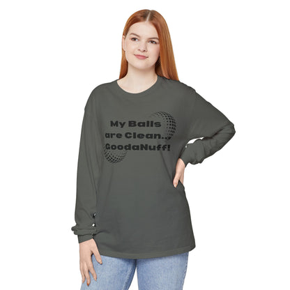 My Balls are Clean...GoodaNuff Unisex Long Sleeve Tee