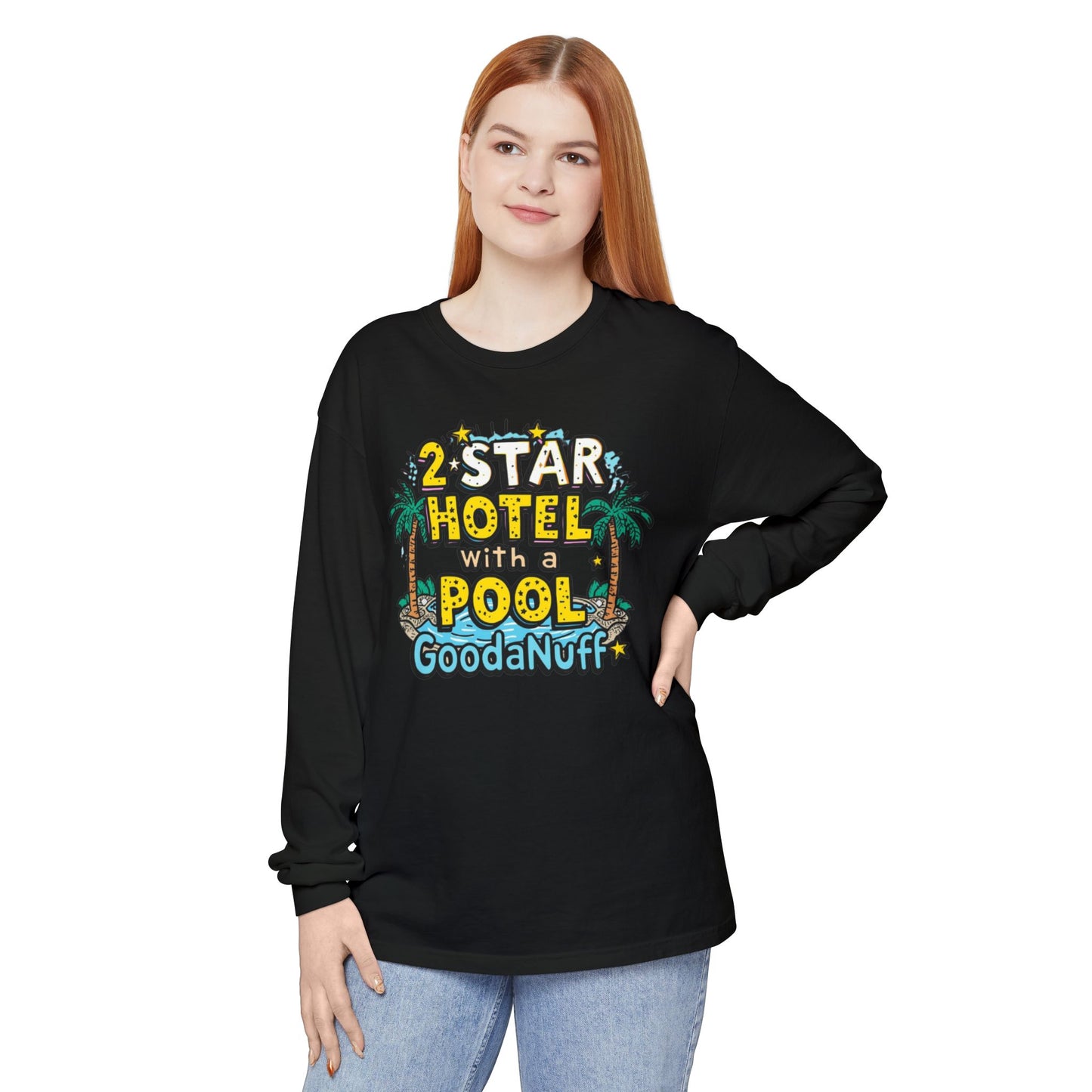 2 Star Hotel with a Pool. GoodaNuff Unisex Long Sleeve Tee