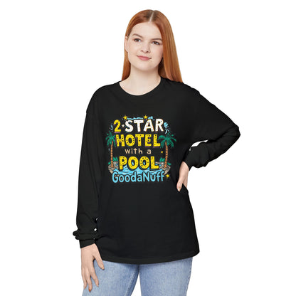2 Star Hotel with a Pool. GoodaNuff Unisex Long Sleeve Tee