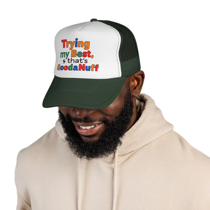 Trying my Best & Thats GoodaNuff Trucker Hat