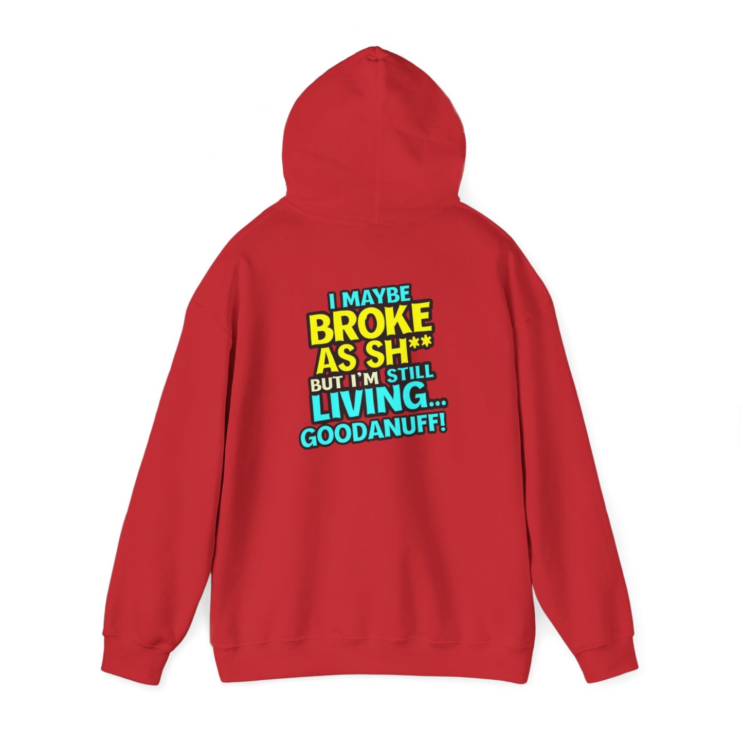 I maybe Broke as Sh** but I'm Still Living...GoodaNuff Unisex Hoodie