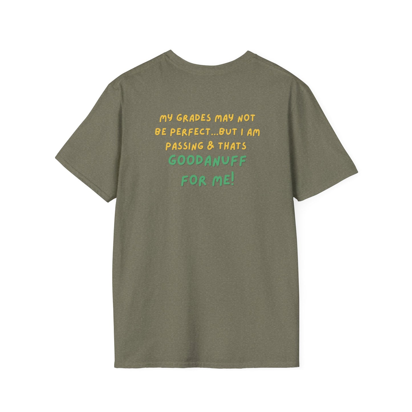 My Grades may not be Perfect...but I AM passing & that's GoodaNuff Unisex Softstyle T-Shirt