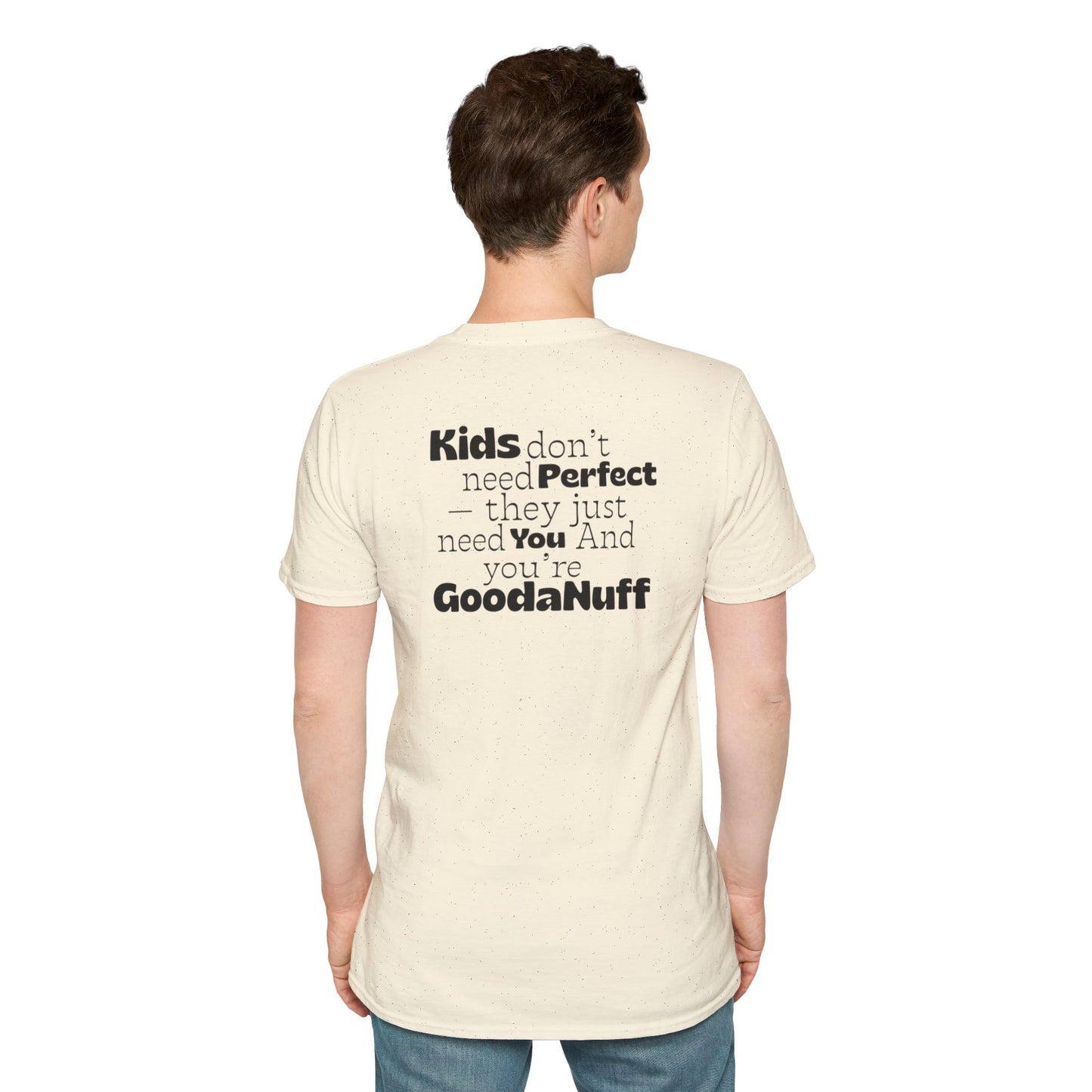 Kids don't need Perfect- they just need you and you're GoodaNuff Unisex Softstyle T-Shirt