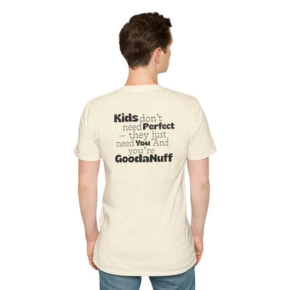 Kids don't need Perfect- they just need you and you're GoodaNuff Unisex Softstyle T-Shirt
