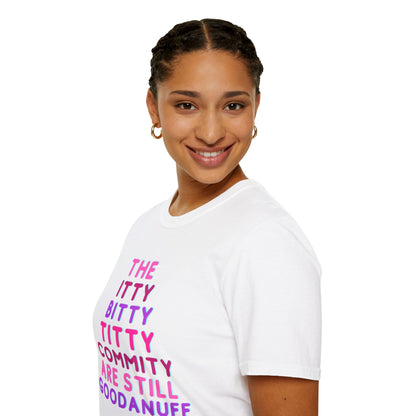 The Itty Bitty Titty Commity are still GoodaNuff Unisex Softstyle T-Shirt