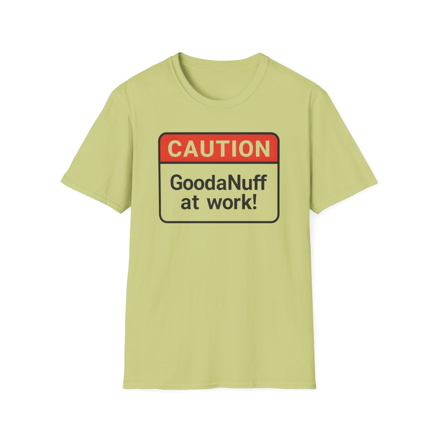 Caution GoodaNuff at Work Unisex Softstyle T-Shirt