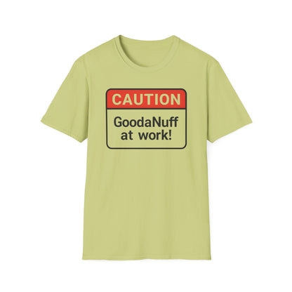 Caution GoodaNuff at Work Unisex Softstyle T-Shirt