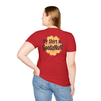 My Shirt is...GoodaNuff Unisex Softstlyle T-Shirt