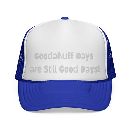 GoodaNuff Days are still Good Days! Trucker Hat