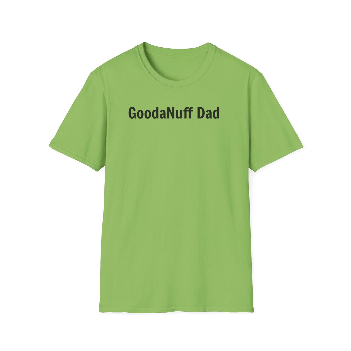 A good Dad isn't Perfect- he's Present. And being Present is always...GoodaNuff. Unisex Softstyle T-Shirt