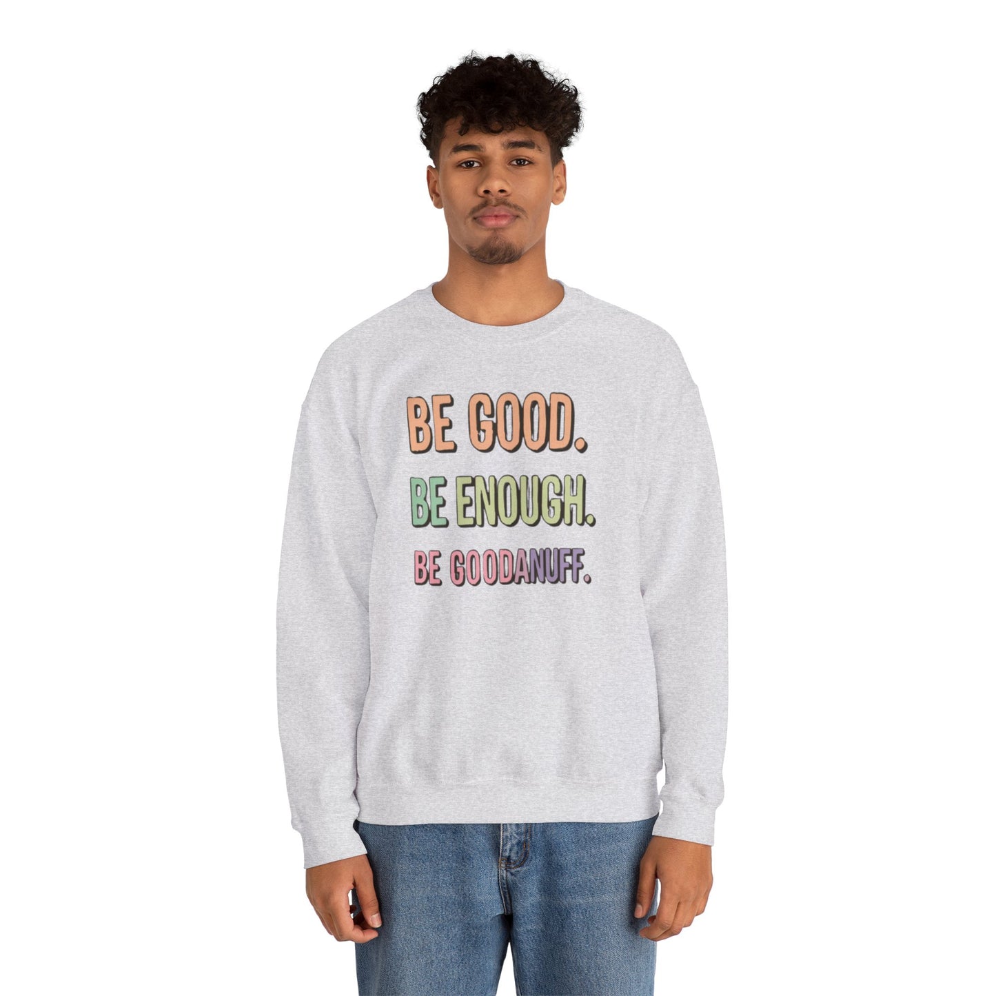 Be Good. Be Enough. Be GoodaNuff Unisex Crewneck