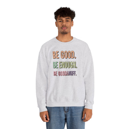 Be Good. Be Enough. Be GoodaNuff Unisex Crewneck