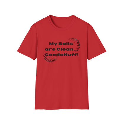 My Balls are Clean...GoodaNuff Unisex Softstyle T-Shirt