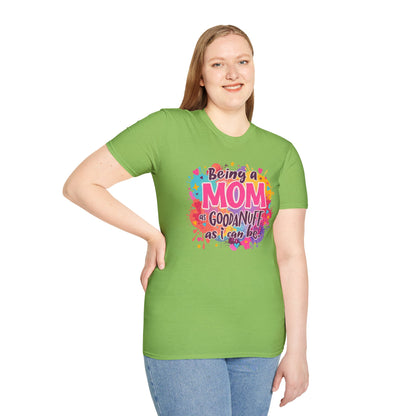 Being a Mom as GoodaNuff as I can be Unisex Softstyle T-Shirt