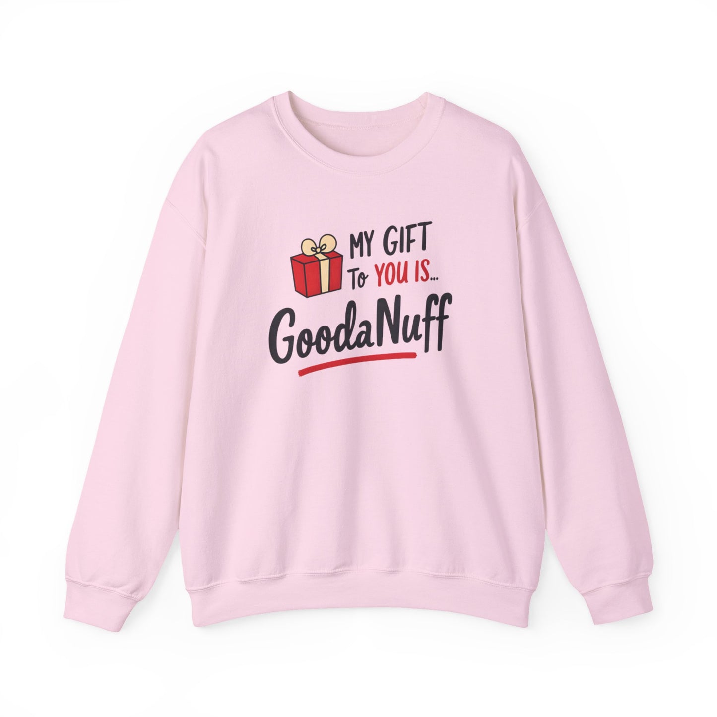 My Gift to you is...GoodaNuff Unisex Crewneck