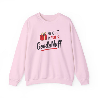 My Gift to you is...GoodaNuff Unisex Crewneck
