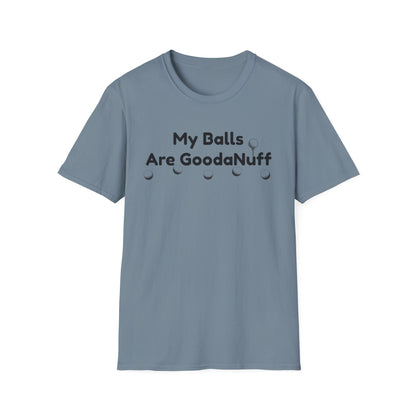 My Balls are GoodaNuff Unisex Softstyle T-Shirt