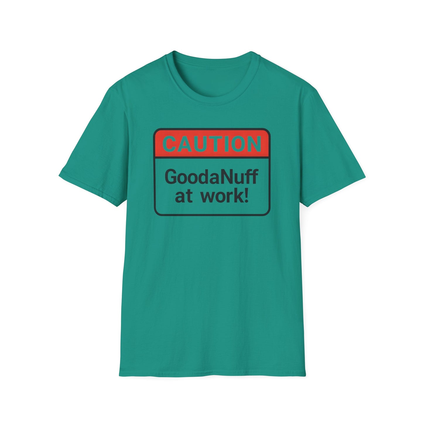 Caution GoodaNuff at Work Unisex Softstyle T-Shirt