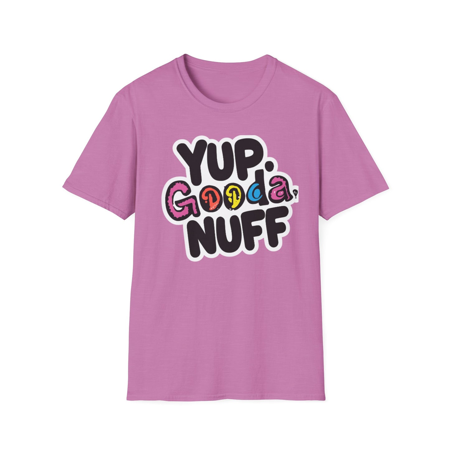 Yup. GoodaNuff Unisex Softstyle T-Shirt