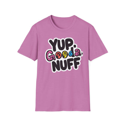 Yup. GoodaNuff Unisex Softstyle T-Shirt