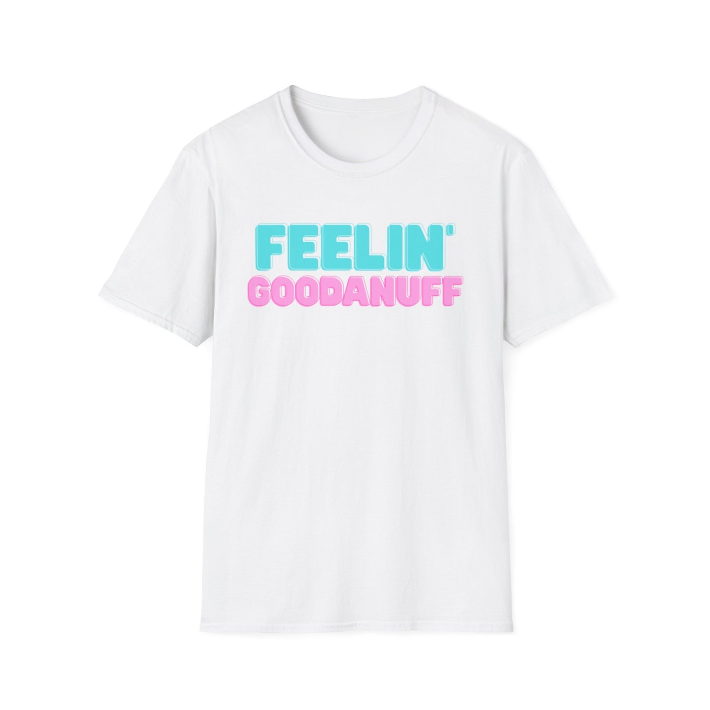 Feelin GoodaNuff Unisex Softstyle T-Shirt