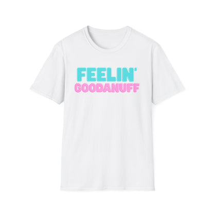 Feelin GoodaNuff Unisex Softstyle T-Shirt