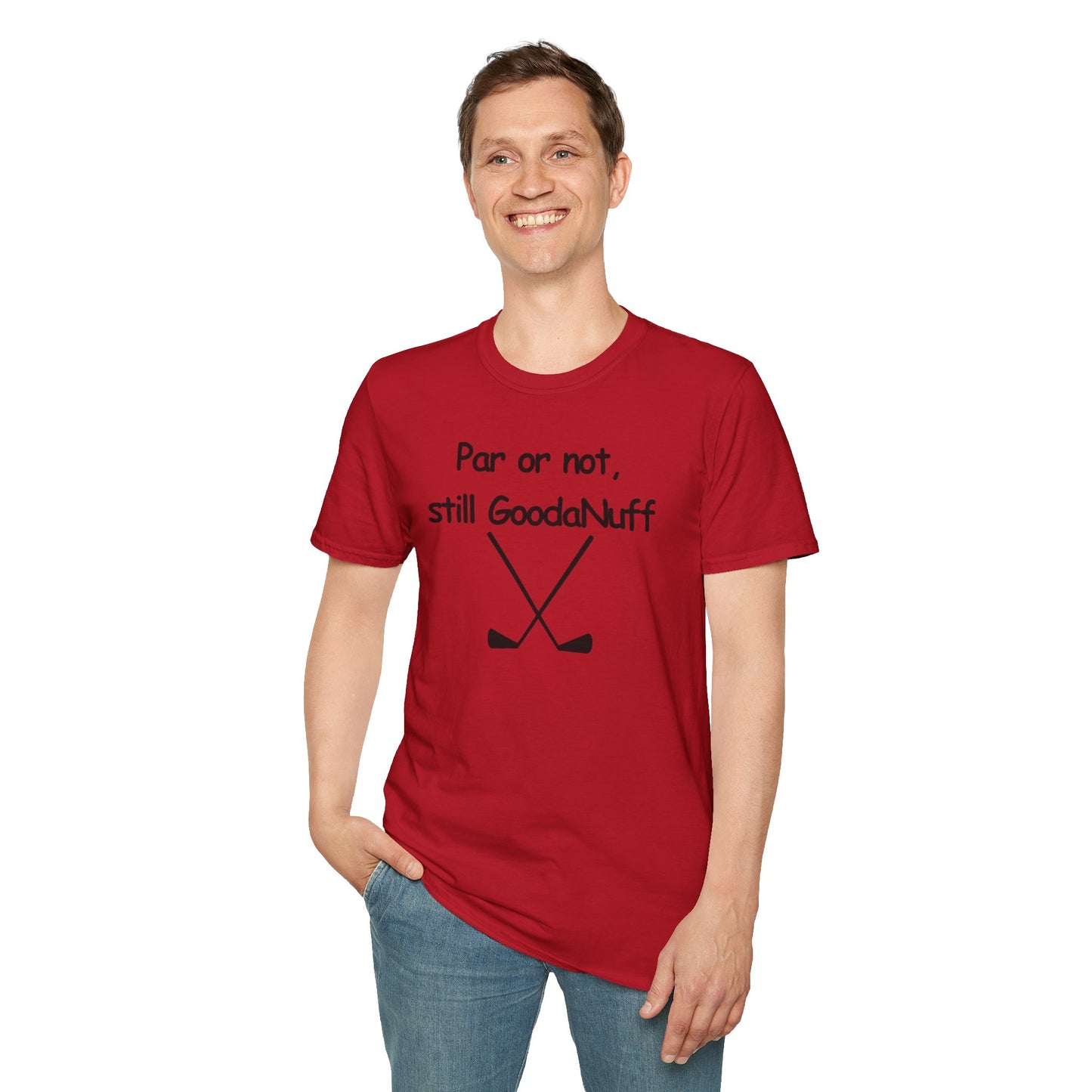Par or Not, Still GoodaNuff Unisex Softstlyle T-Shirt