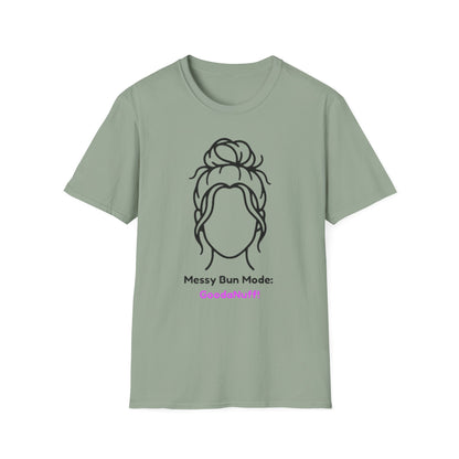 Messy Bun Mode: GoodaNuff Unisex Soft Style T-Shirt