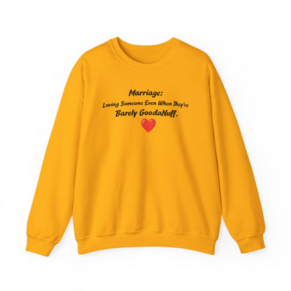 Marriage: Loving Someone Even When They're Barely GoodaNuff Unisex Crewneck