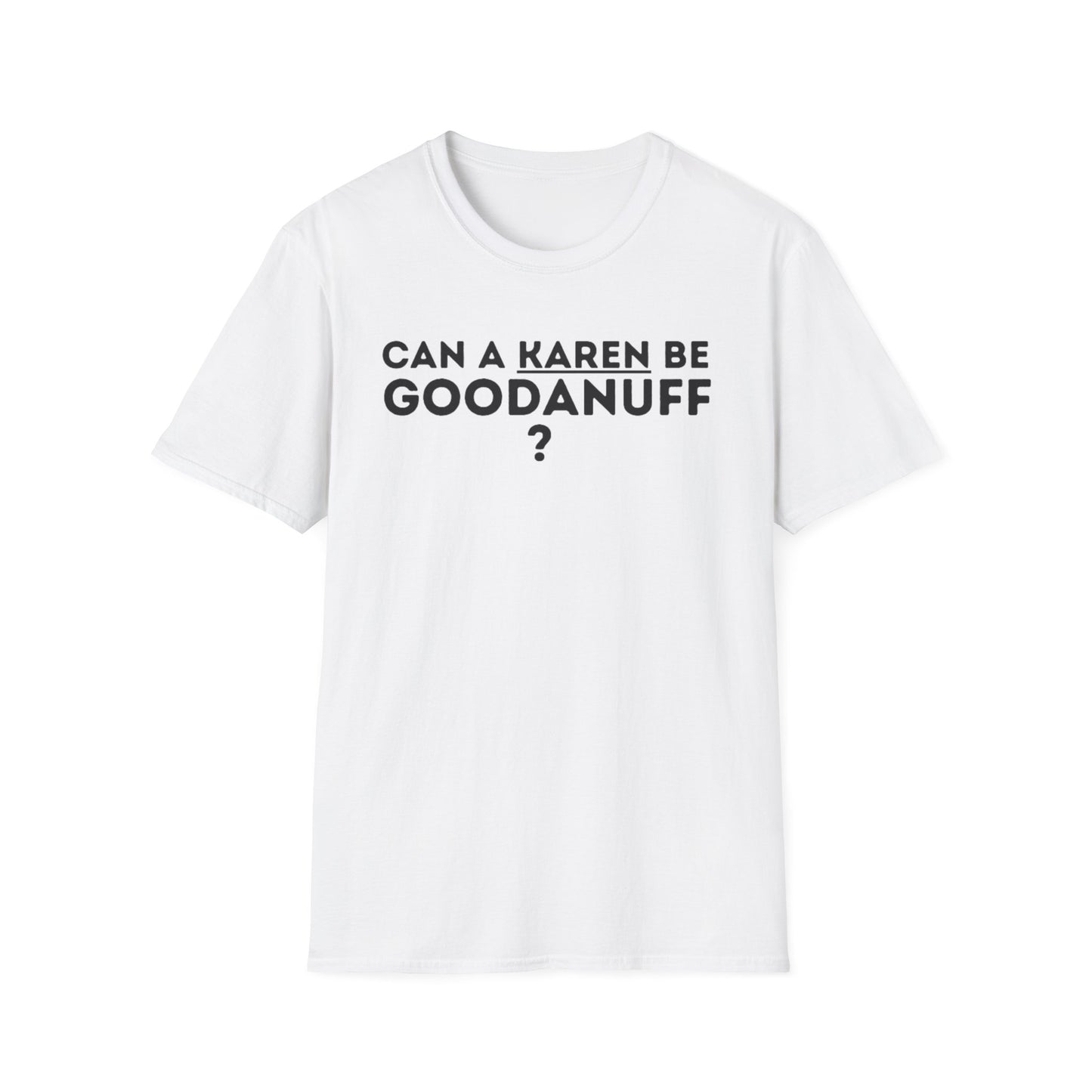 Can a Karen be GoodaNuff? Nope. Unisex Softstyle T-Shirt
