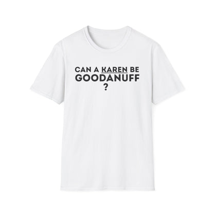 Can a Karen be GoodaNuff? Nope. Unisex Softstyle T-Shirt