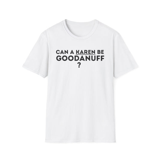 Can a Karen be GoodaNuff? Nope. Unisex Softstyle T-Shirt