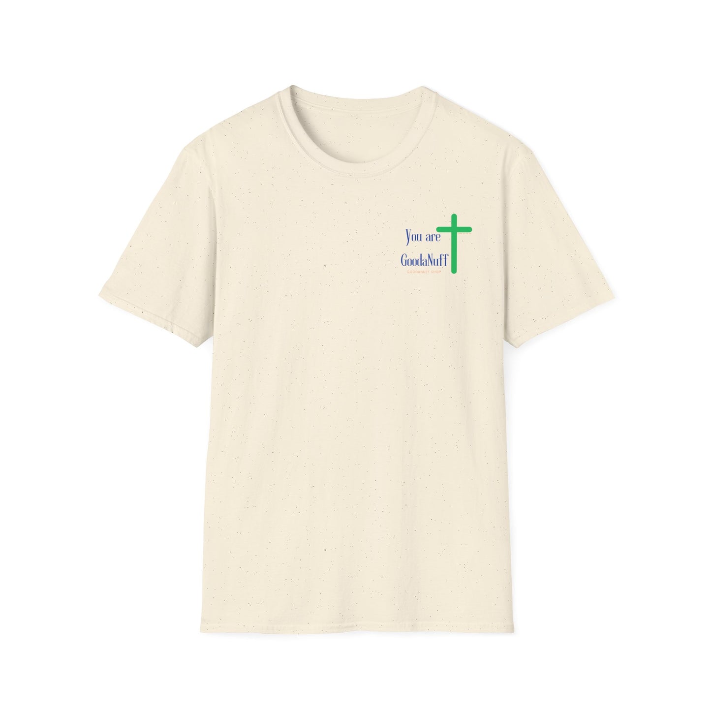 You are GoodaNuff Unisex Softstyle T-Shirt