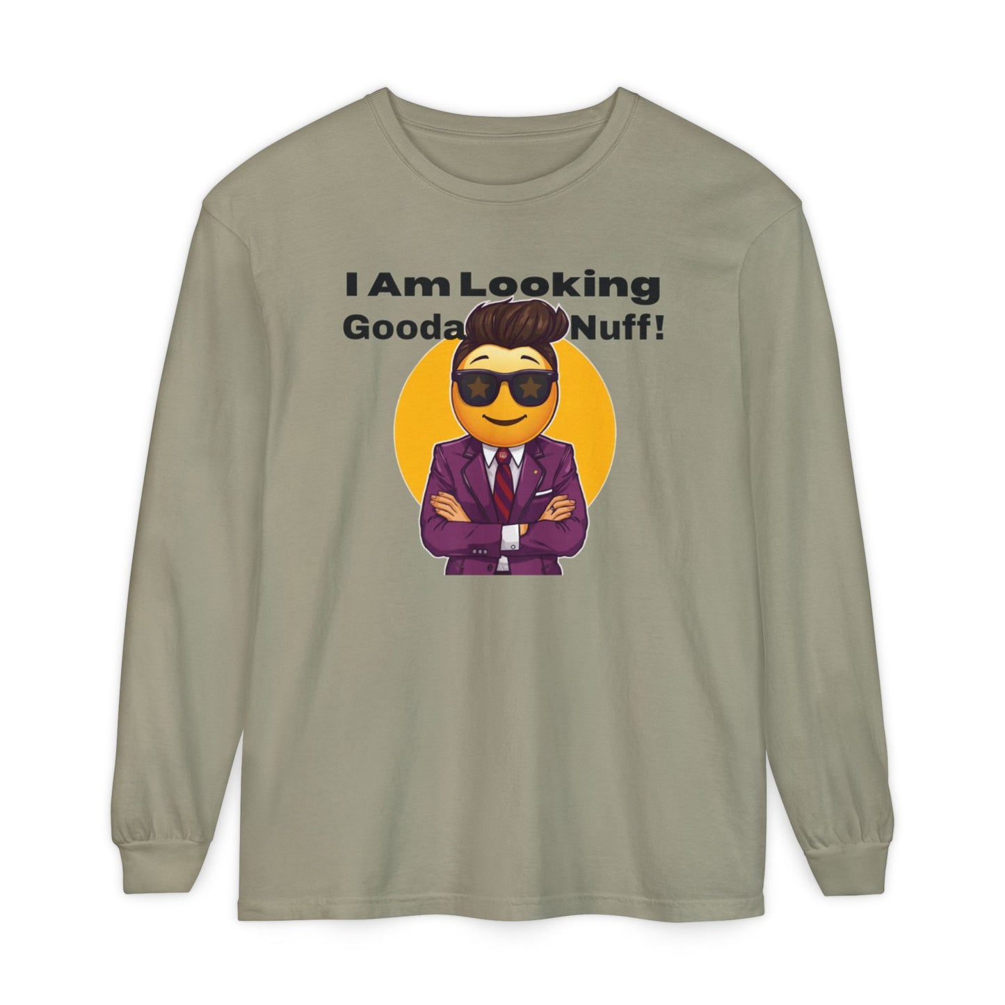 I Am Looking GoodaNuff Unisex Long Sleeve Tee