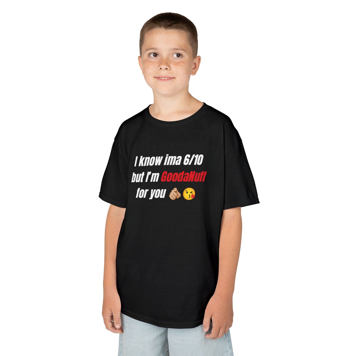 I know Ima 6/10 but I'm GoodaNuff for you Unisex Youth T-Shirt