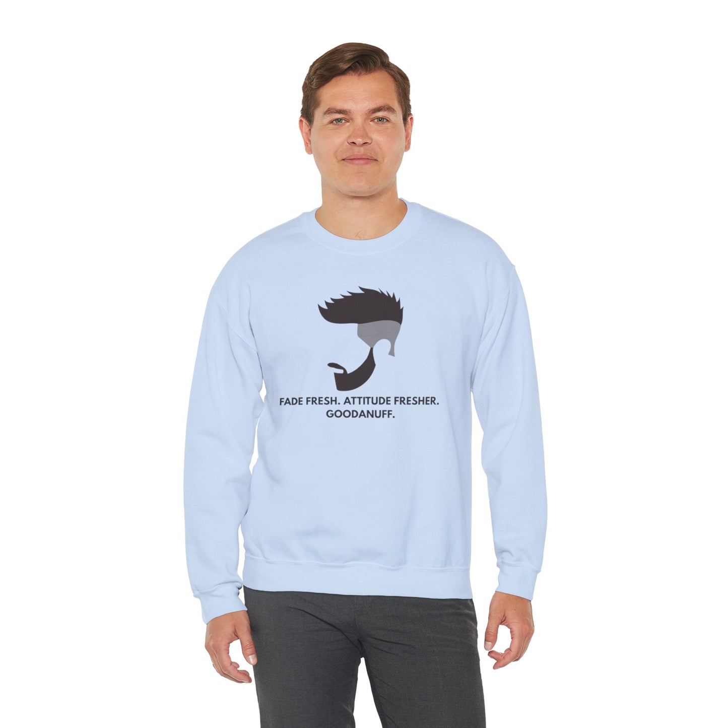 Fade Fresh. Attitude Fresher. GoodaNuff Unisex Crewneck