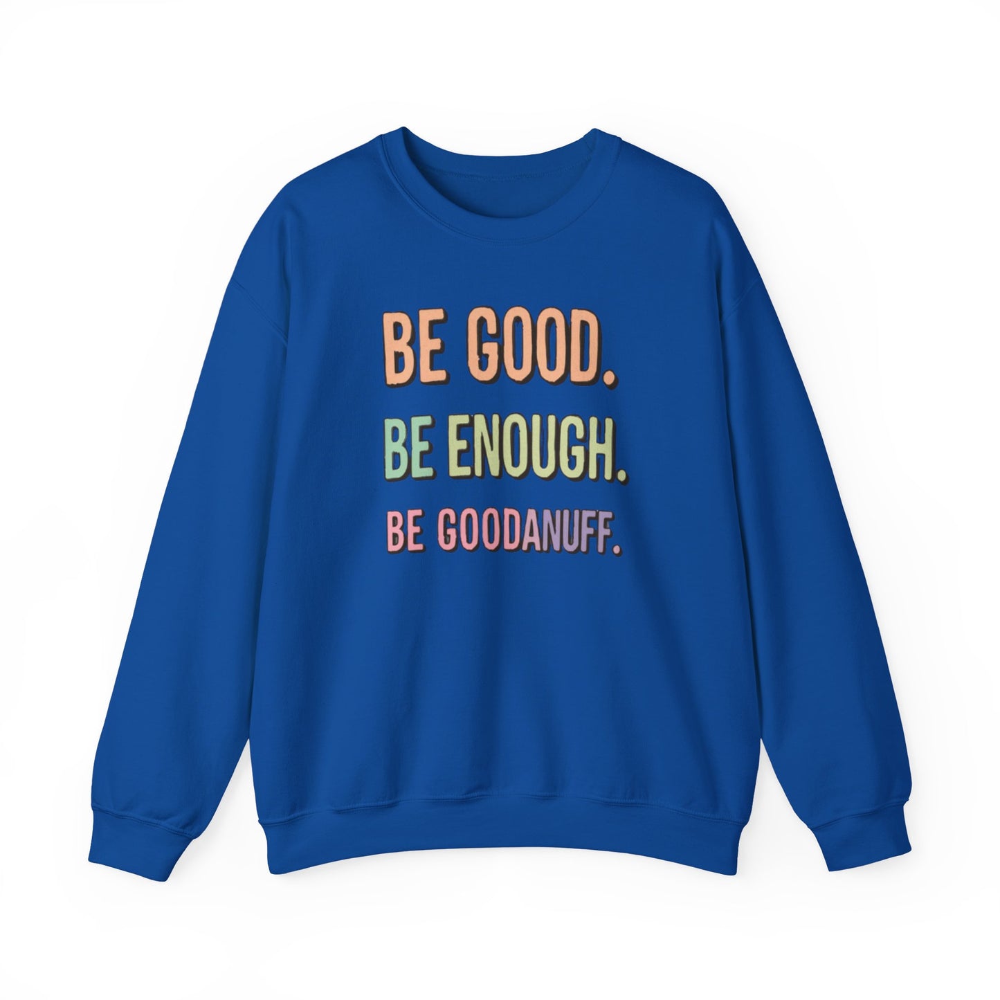 Be Good. Be Enough. Be GoodaNuff Unisex Crewneck