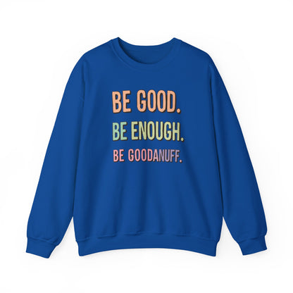 Be Good. Be Enough. Be GoodaNuff Unisex Crewneck