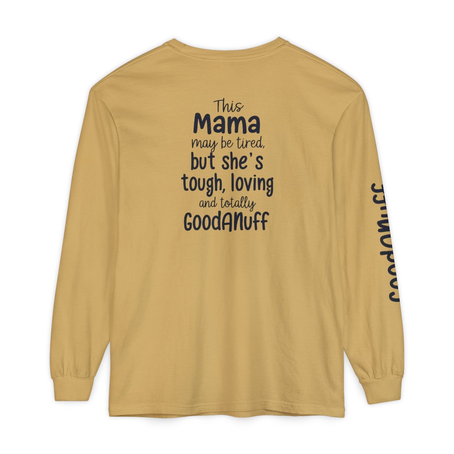 This Mama maybe Tired but she's Tough, Loving and Totally GoodaNuff Unisex Long Sleeve Tee