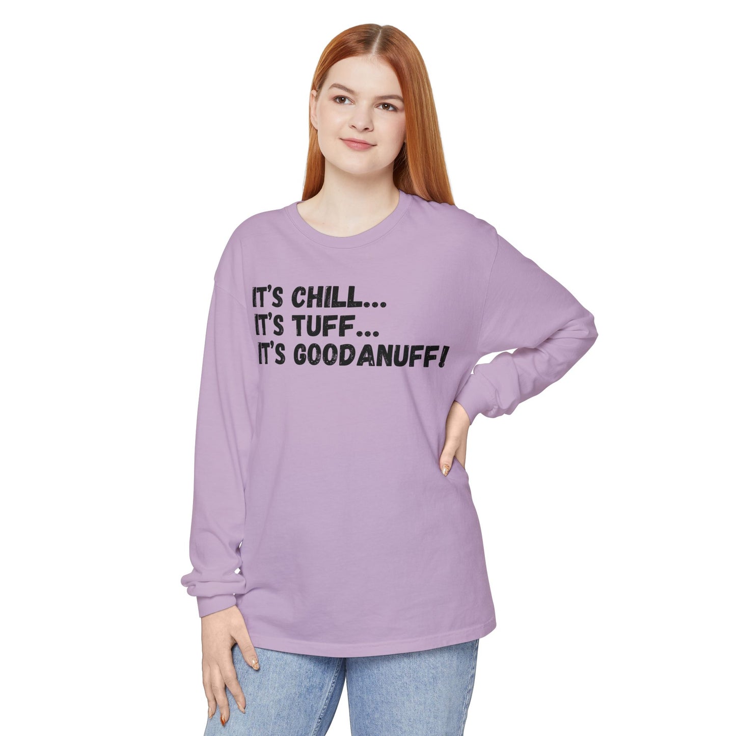 It's Chill...It's Tuff...It's GoodaNuff Unisex Long Sleeve Tee