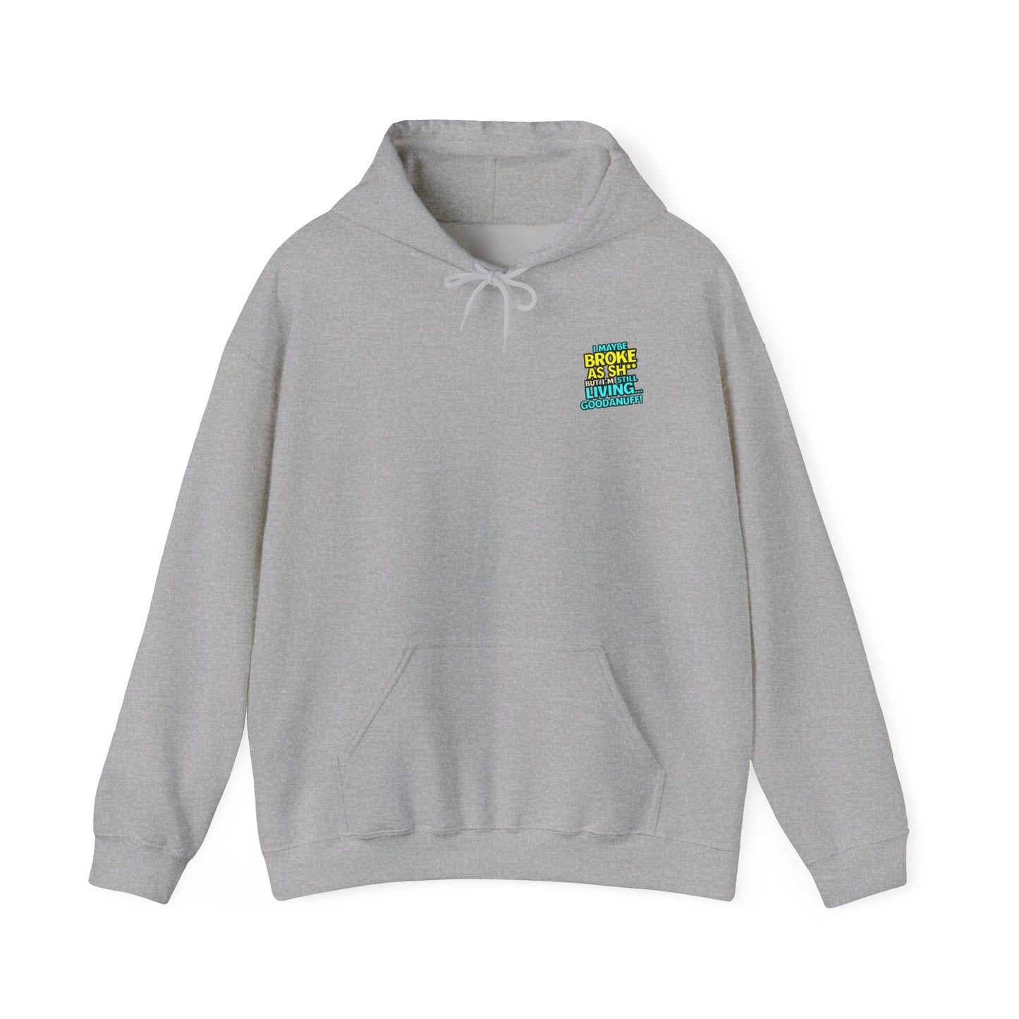 I maybe Broke as Sh** but I'm Still Living...GoodaNuff Unisex Hoodie