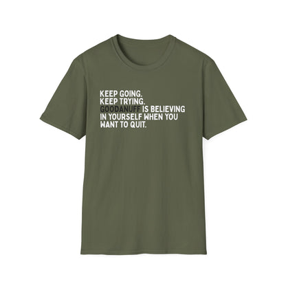 Keep Going. Keep Trying. GoodaNuff is believing in yourself when you want to quit Unisex Softstyle T-Shirt